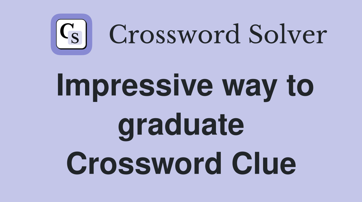 Impressive way to graduate Crossword Clue