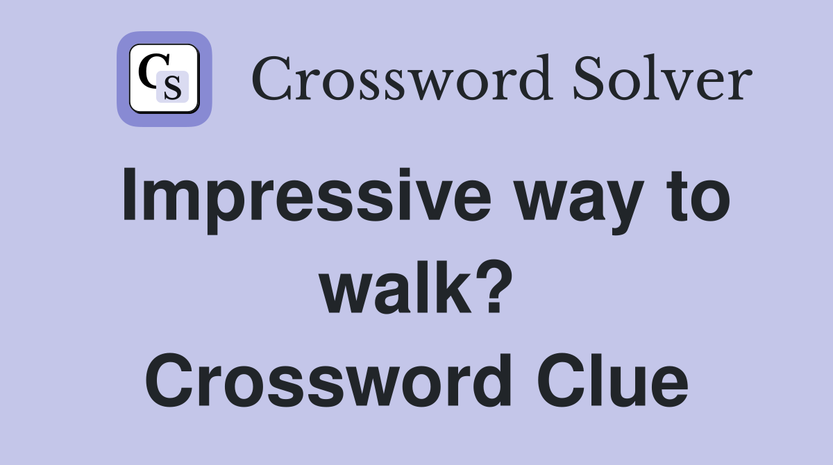 Impressive way to walk? Crossword Clue