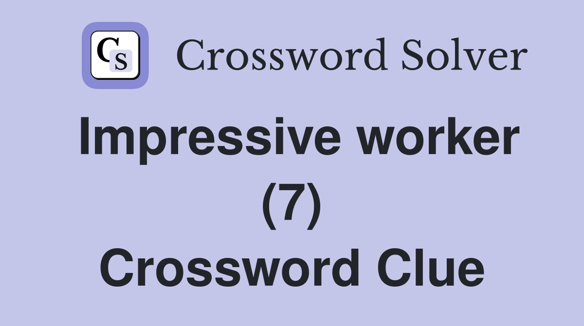 Impressive worker (7) Crossword Clue