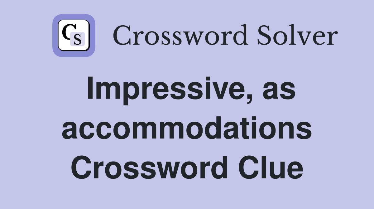 Impressive, as accommodations Crossword Clue