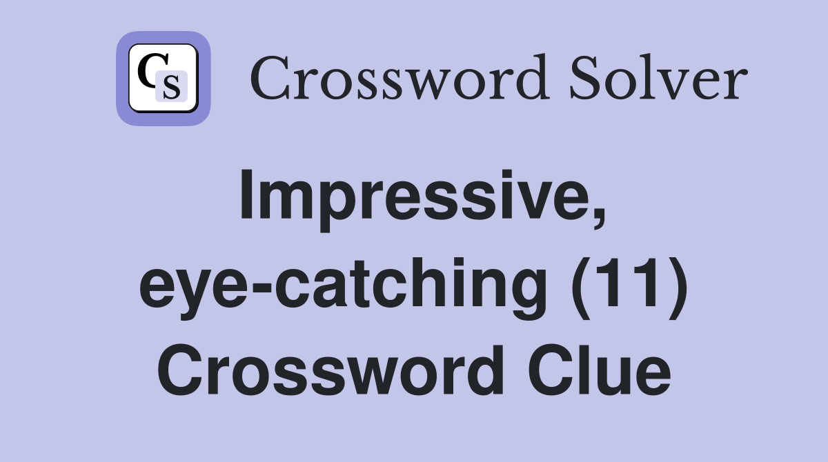Impressive, eye-catching (11) Crossword Clue