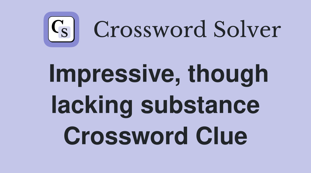 Impressive, though lacking substance Crossword Clue