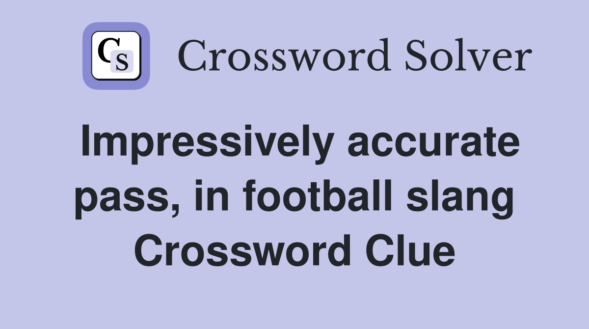 Impressively accurate pass, in football slang Crossword Clue