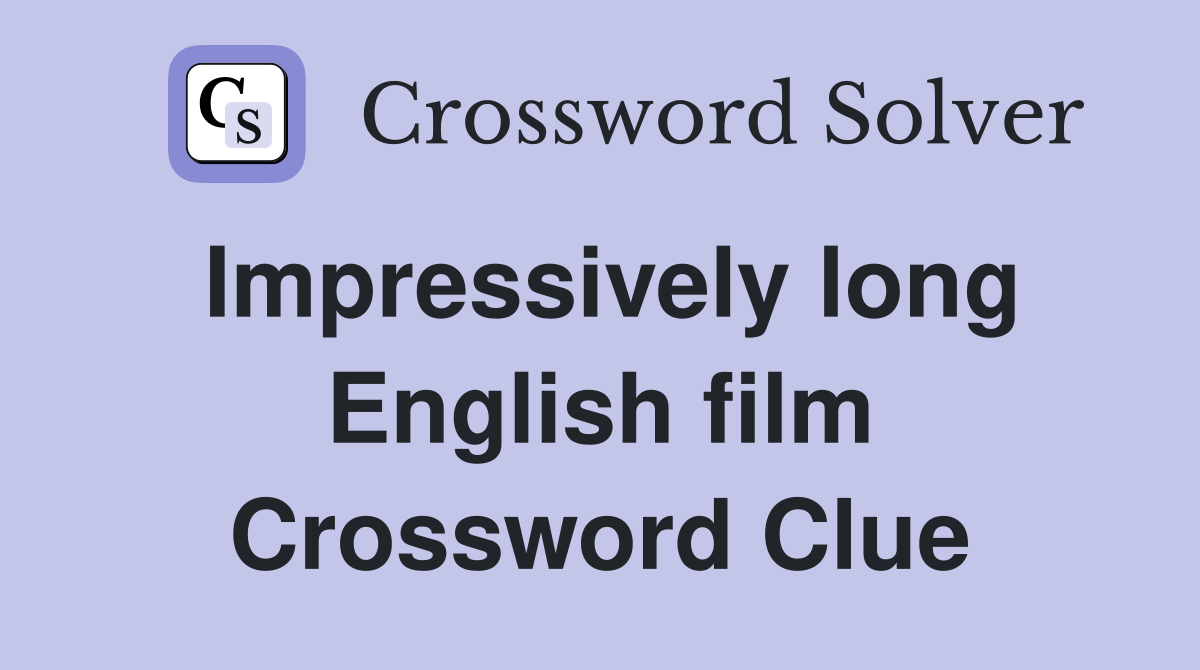 Impressively long English film Crossword Clue