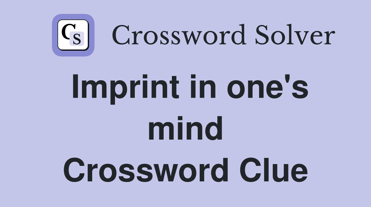 Imprint in one's mind Crossword Clue