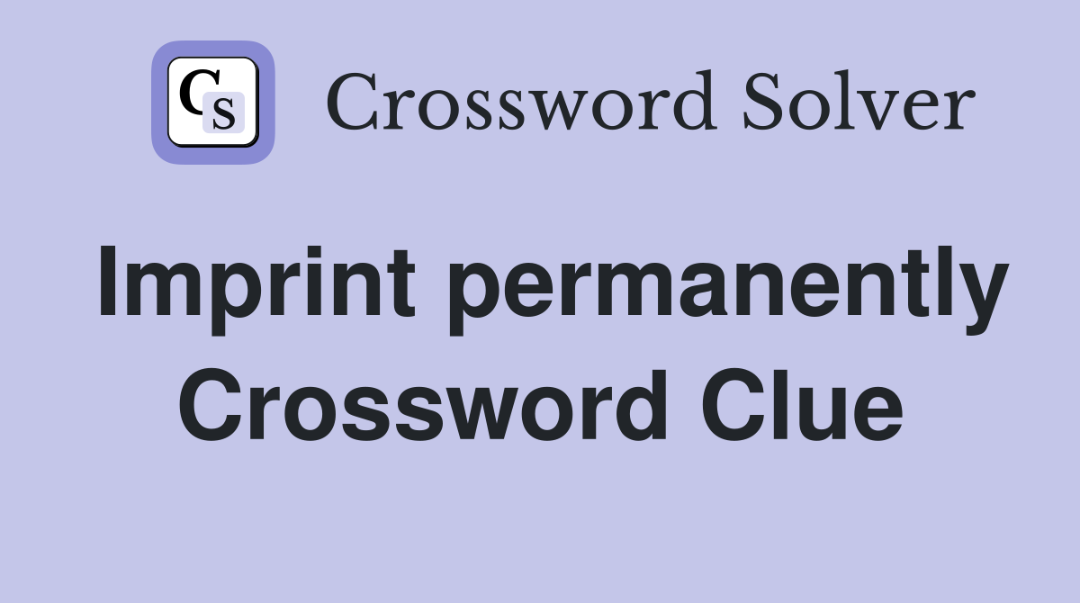 Imprint permanently Crossword Clue