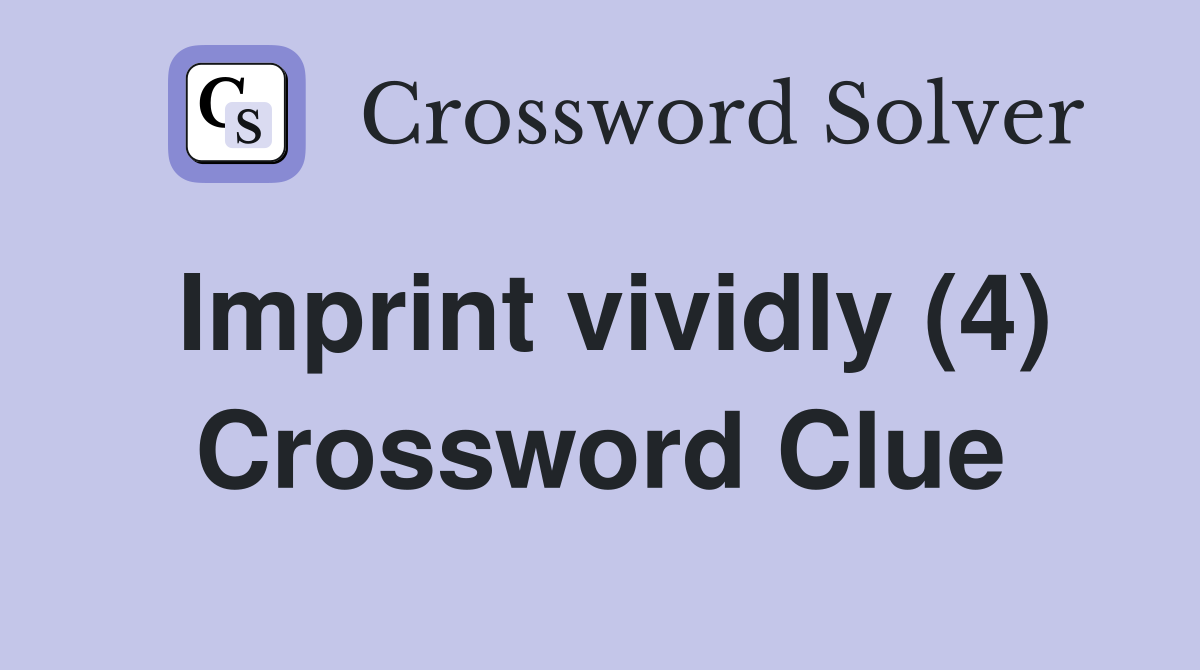 Imprint vividly (4) Crossword Clue