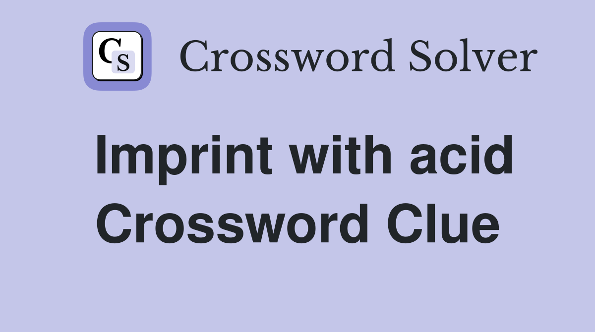 Imprint with acid Crossword Clue