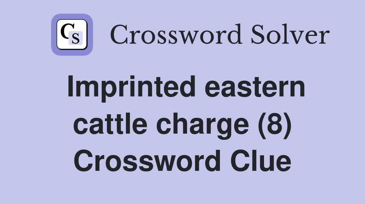 Imprinted eastern cattle charge (8) Crossword Clue