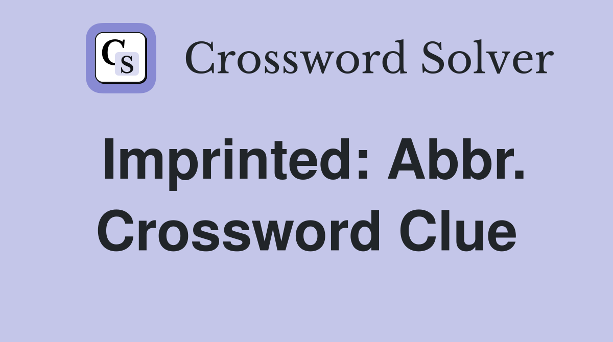 Imprinted: Abbr. Crossword Clue