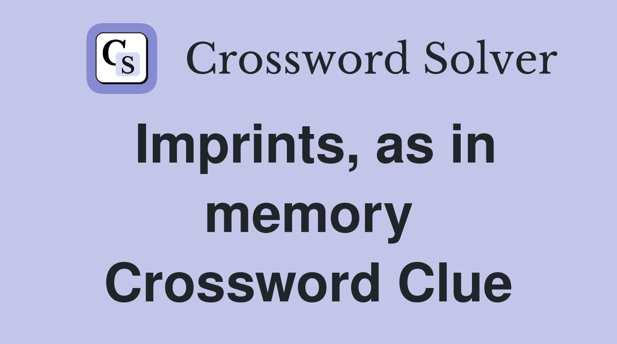 Imprints, as in memory Crossword Clue