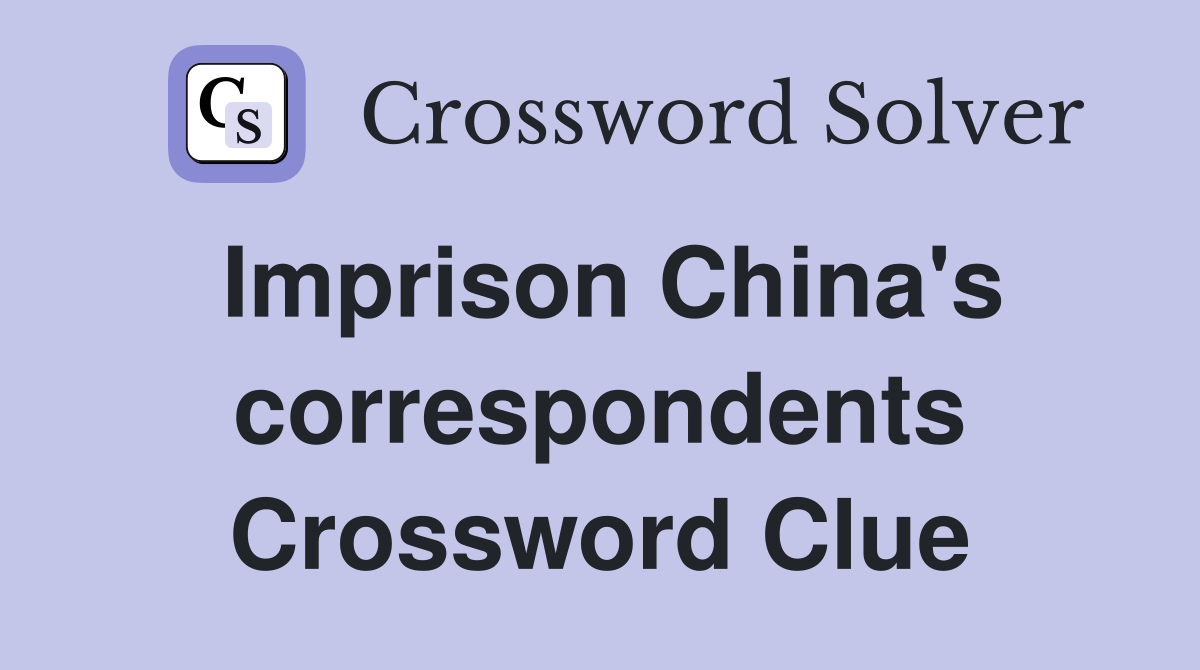 Imprison China's correspondents Crossword Clue