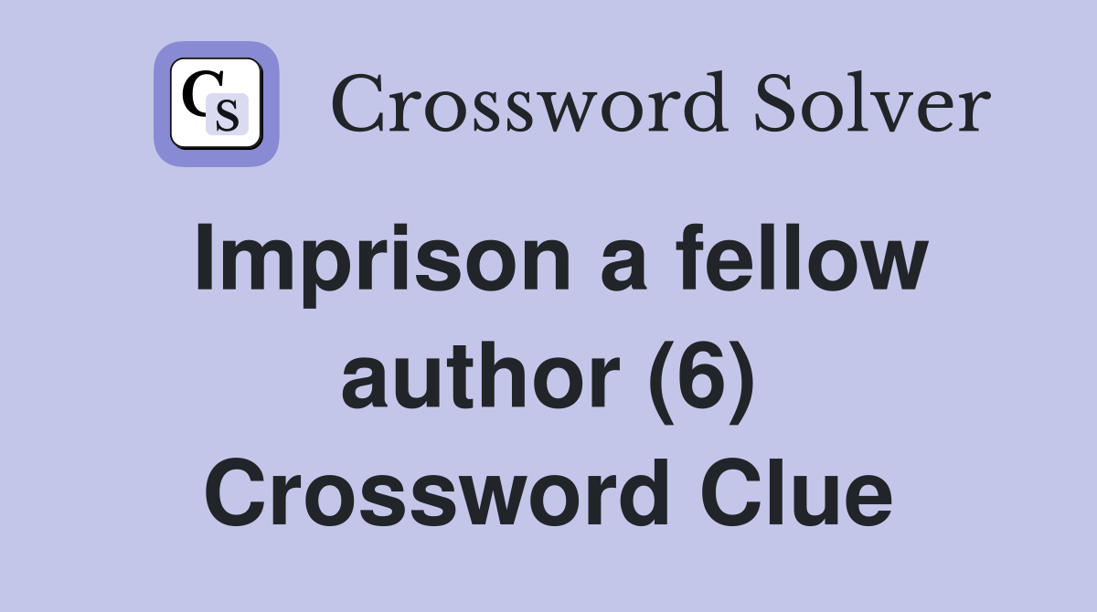 Imprison a fellow author (6) Crossword Clue