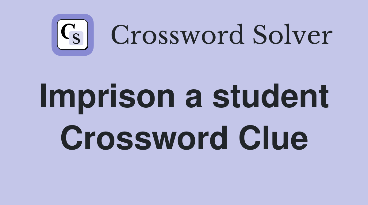 Imprison a student  Crossword Clue