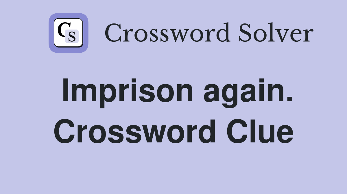 Imprison again. Crossword Clue
