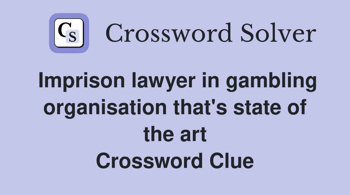 Imprison lawyer in gambling organisation that's state of the art Crossword Clue