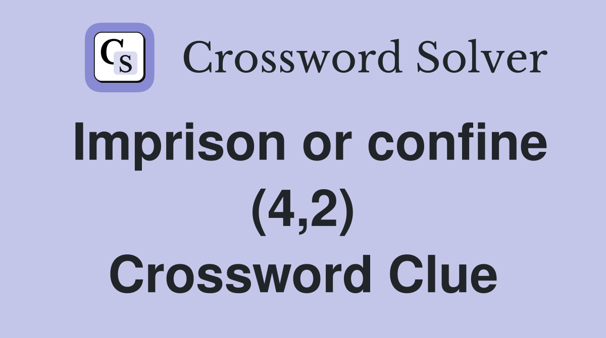 Imprison or confine (4,2) Crossword Clue