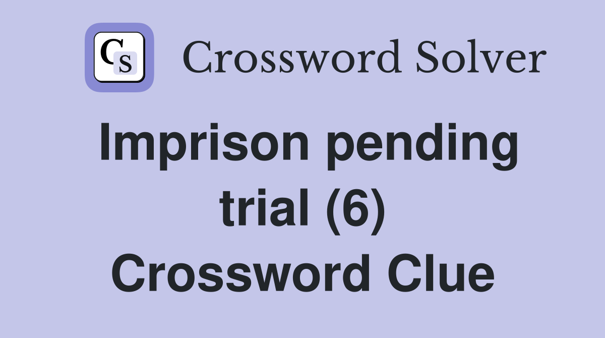 Imprison pending trial (6) Crossword Clue