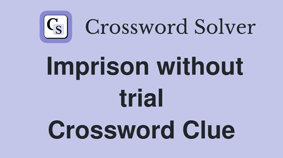 Imprison without trial Crossword Clue