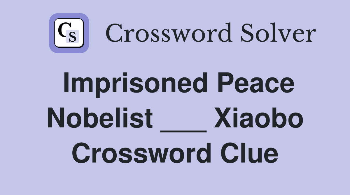 Imprisoned Peace Nobelist ___ Xiaobo Crossword Clue