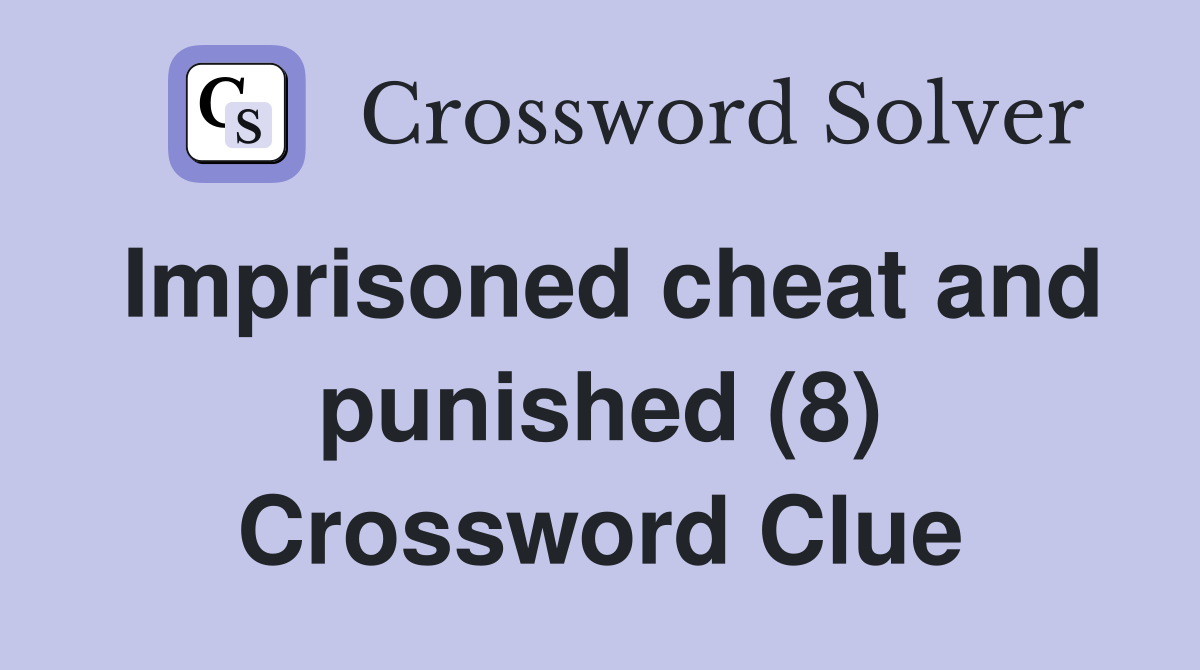 Imprisoned cheat and punished (8) Crossword Clue