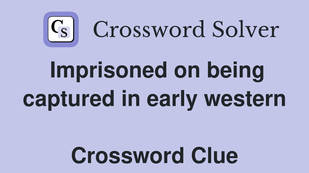 Imprisoned on being captured in early western  Crossword Clue