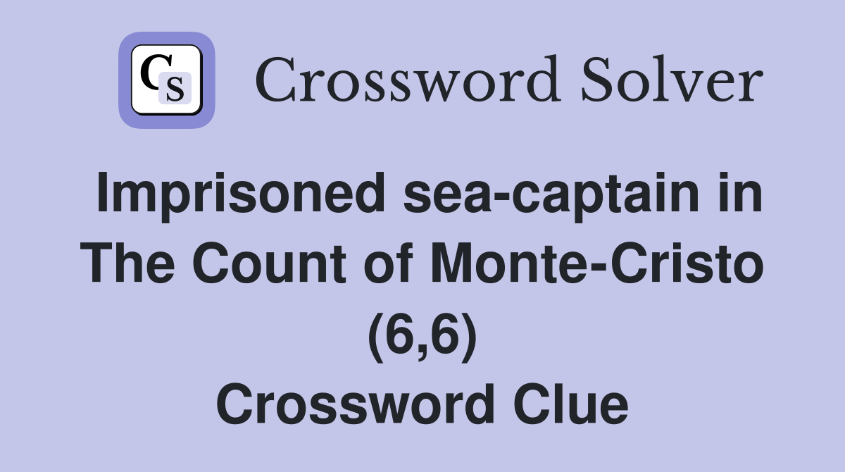 Imprisoned sea-captain in The Count of Monte-Cristo (6,6) Crossword Clue