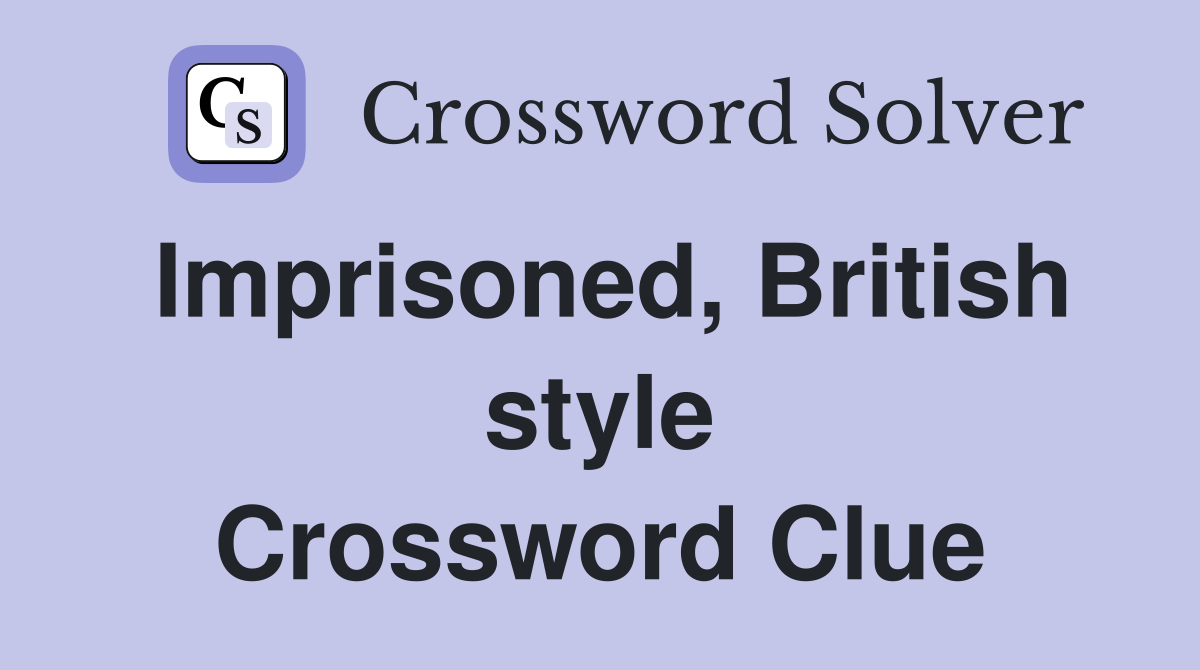 Imprisoned, British style Crossword Clue