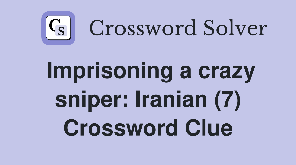 Imprisoning a crazy sniper: Iranian (7) Crossword Clue