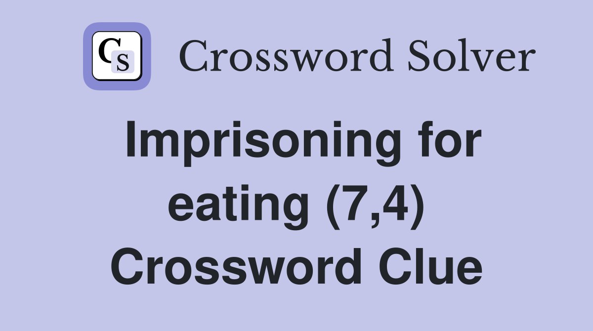 Imprisoning for eating (7,4) Crossword Clue
