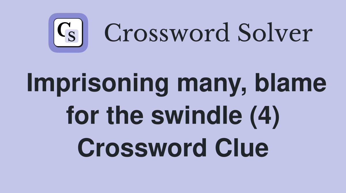 Imprisoning many, blame for the swindle (4) Crossword Clue