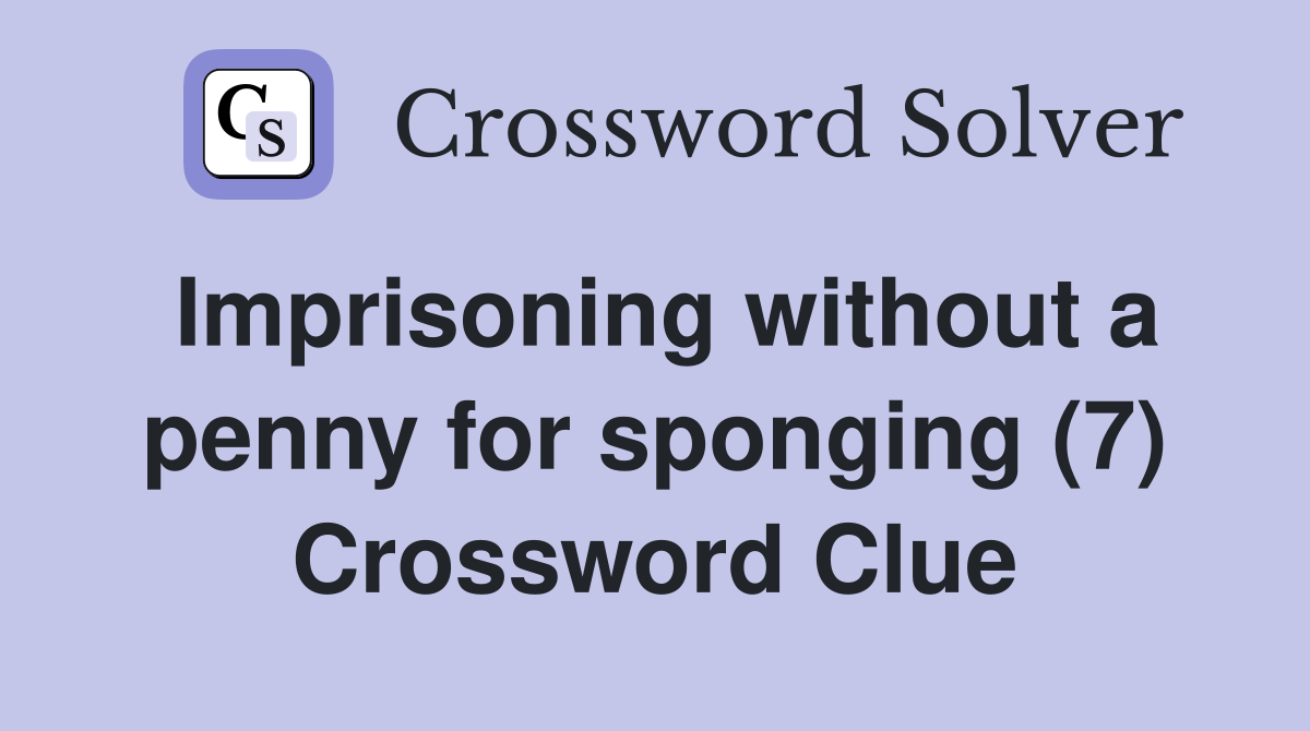 Imprisoning without a penny for sponging (7) Crossword Clue