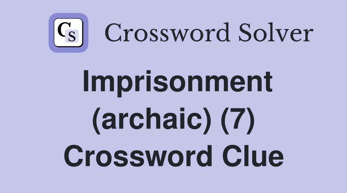 Imprisonment (archaic) (7) Crossword Clue