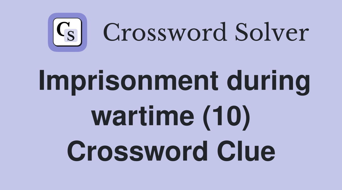 Imprisonment during wartime (10) Crossword Clue