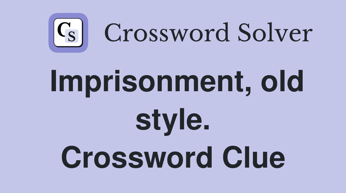 Imprisonment, old style. Crossword Clue