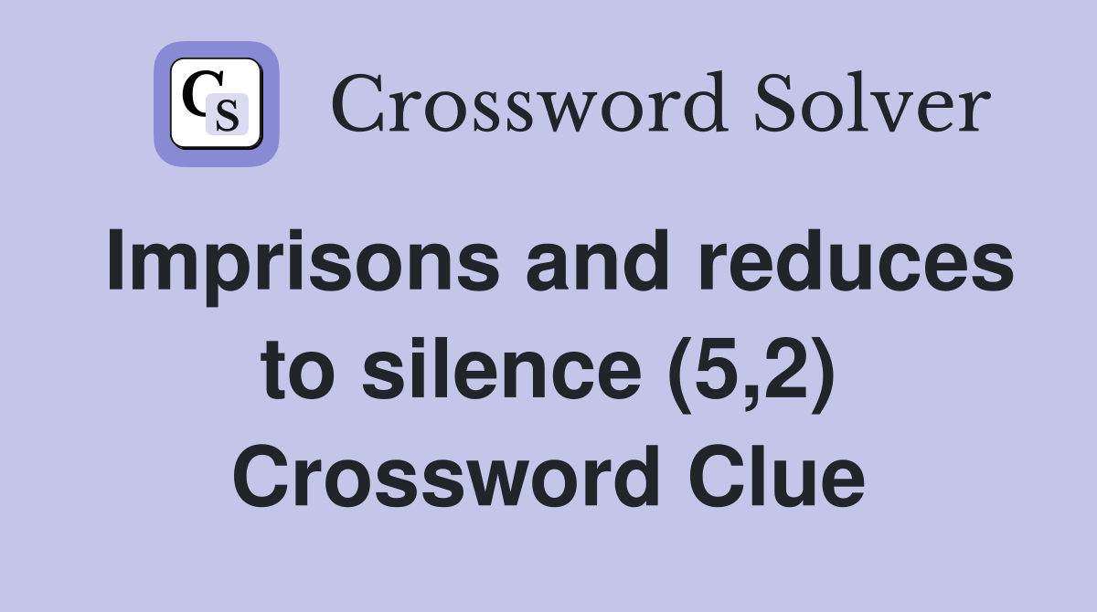 Imprisons and reduces to silence (5,2) Crossword Clue