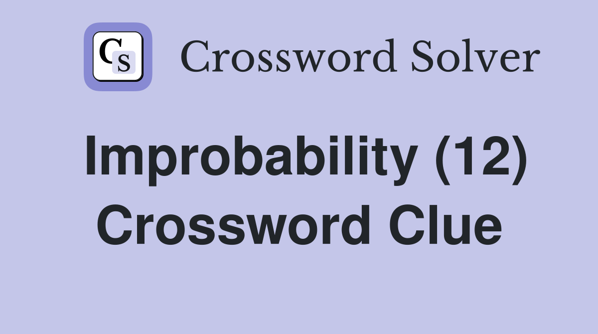 Improbability (12) Crossword Clue