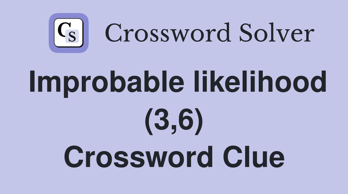 Improbable likelihood (3,6) Crossword Clue