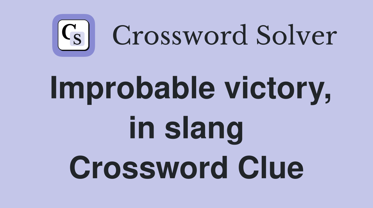 Improbable victory, in slang Crossword Clue