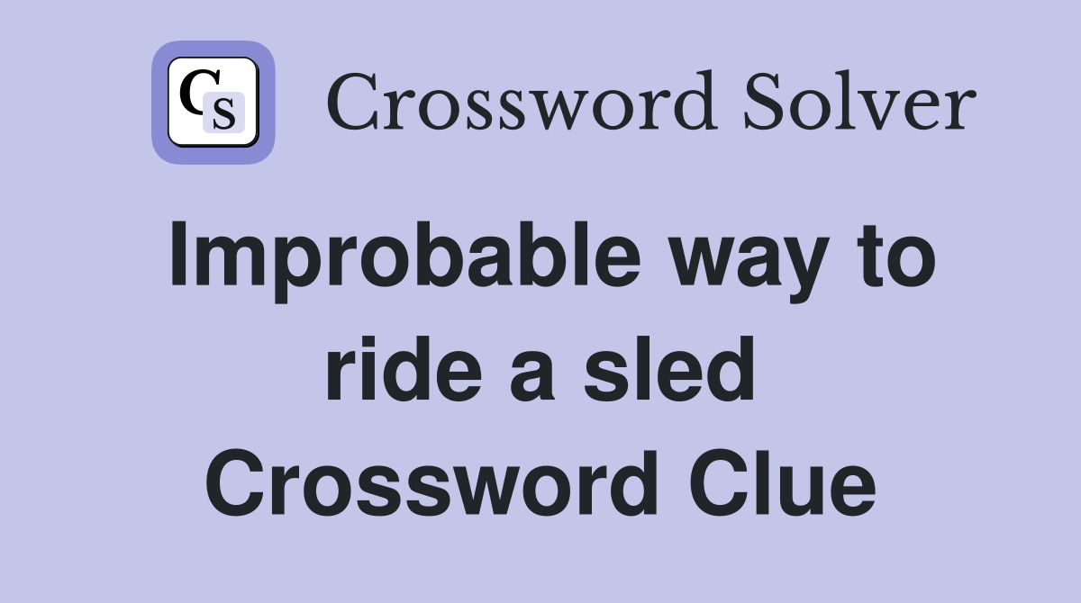 Improbable way to ride a sled Crossword Clue