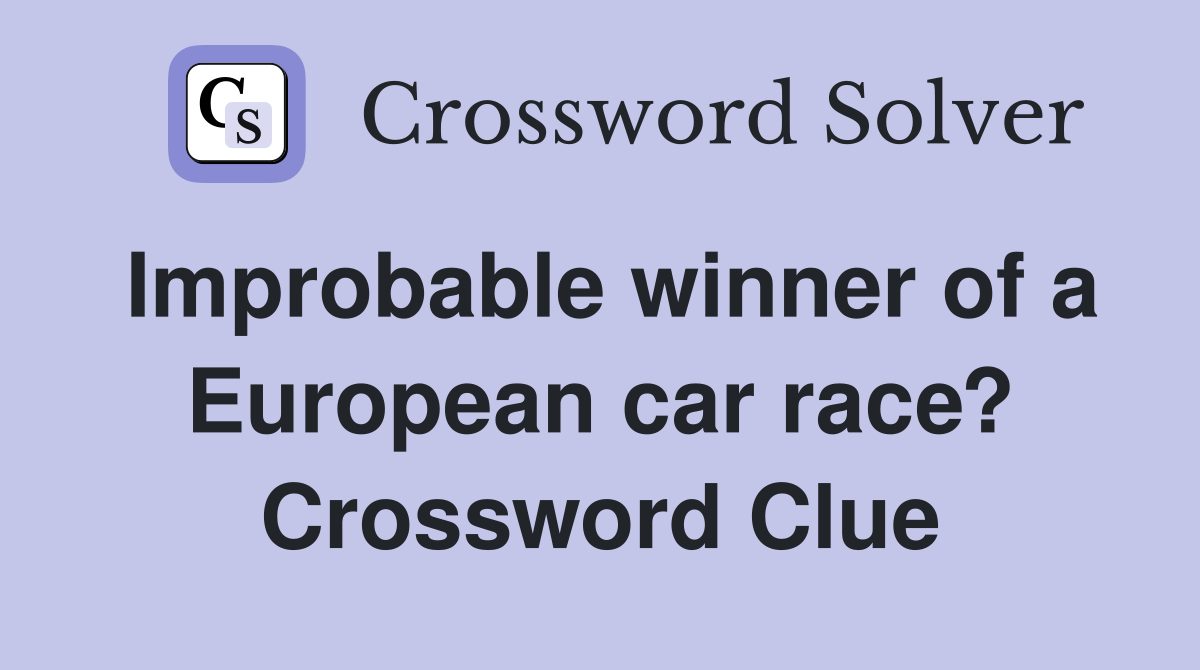Improbable winner of a European car race? Crossword Clue