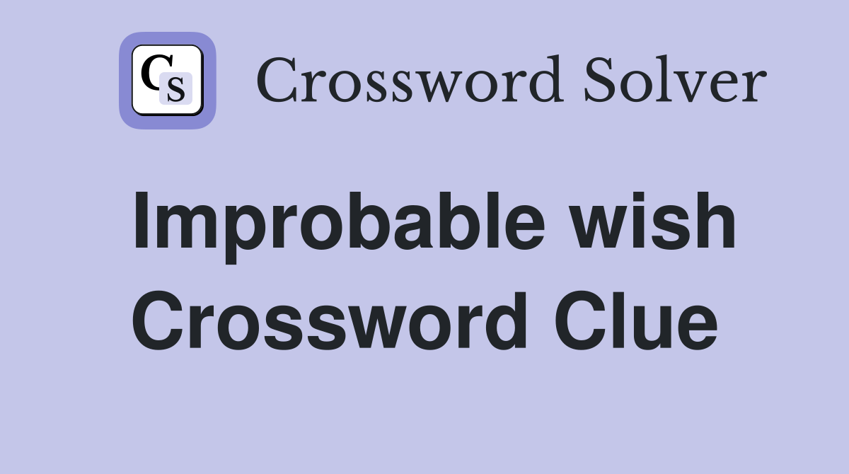 Improbable wish Crossword Clue