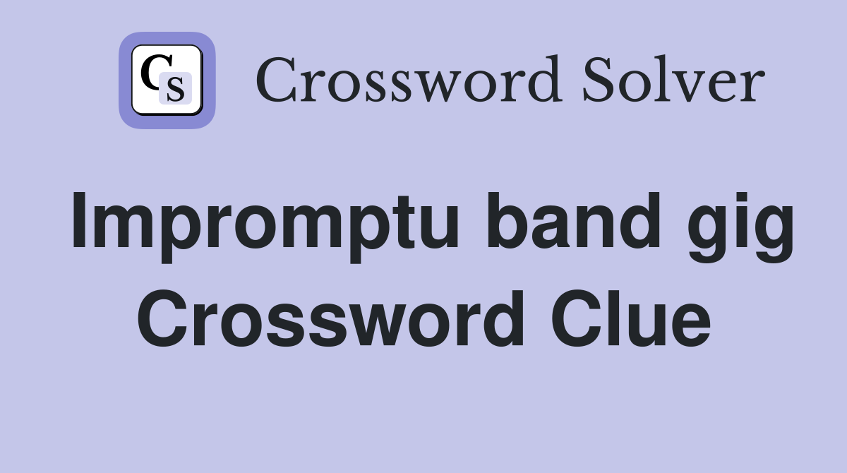 Impromptu band gig Crossword Clue