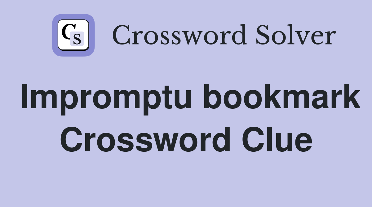 Impromptu bookmark Crossword Clue