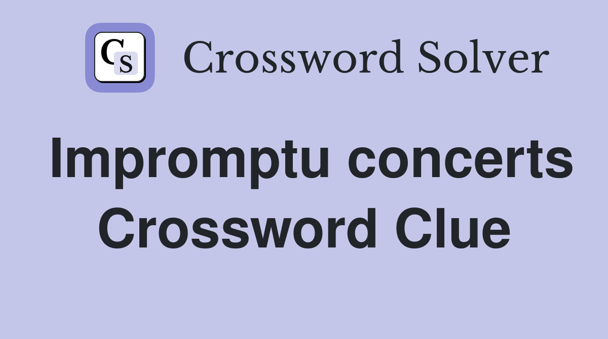 Impromptu concerts Crossword Clue