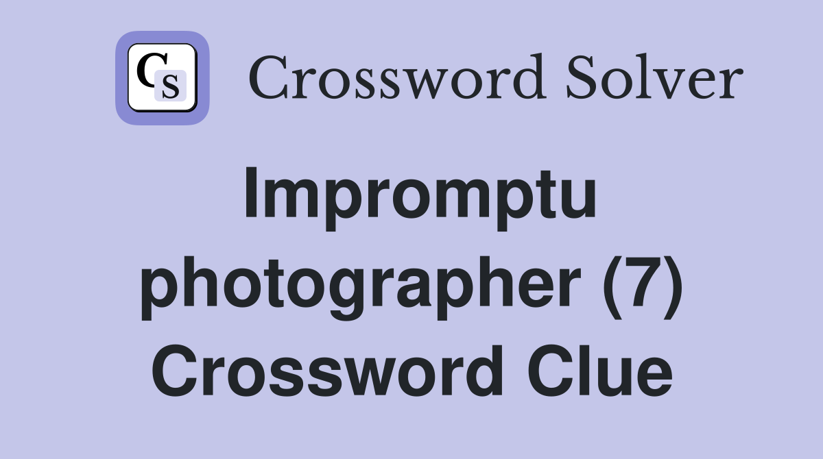 Impromptu photographer (7) Crossword Clue