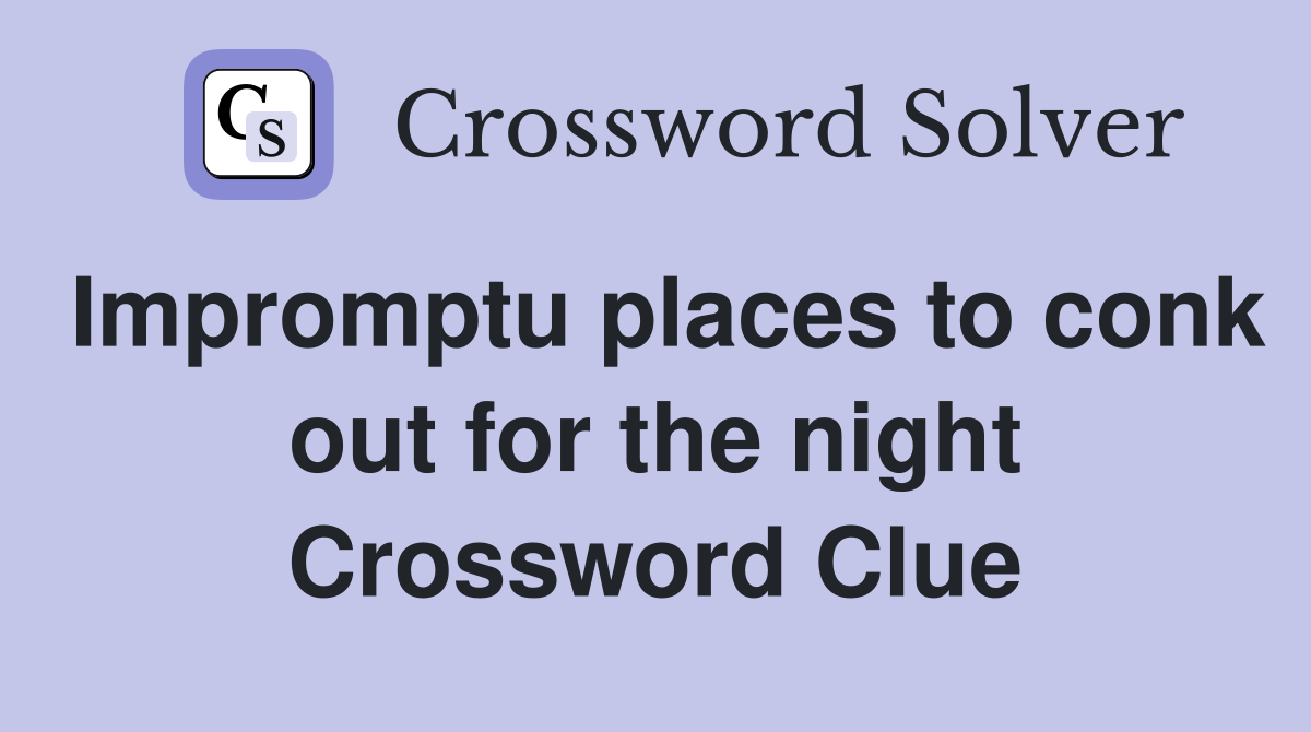 Impromptu places to conk out for the night Crossword Clue
