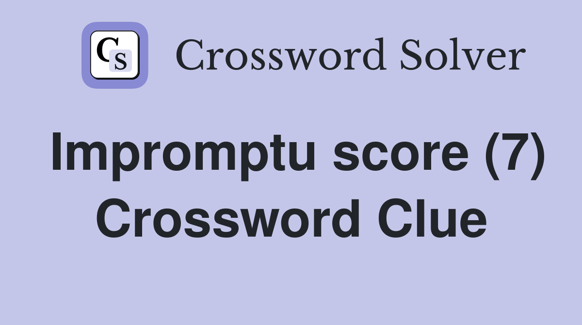 Impromptu score (7) Crossword Clue