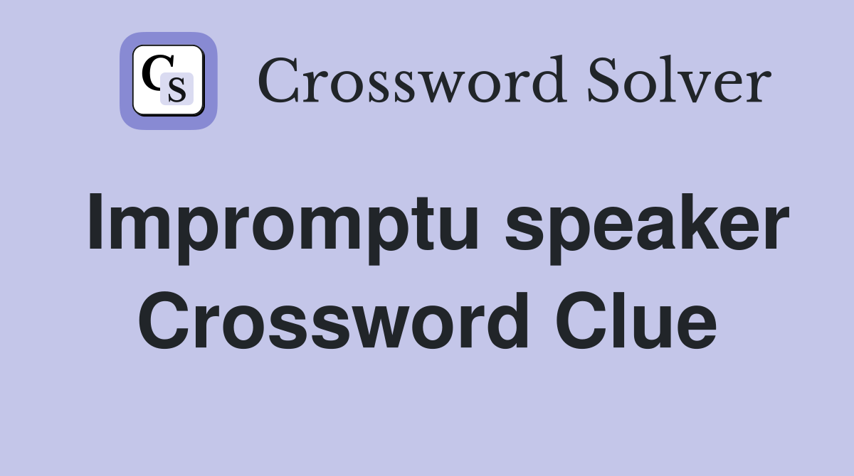 Impromptu speaker Crossword Clue