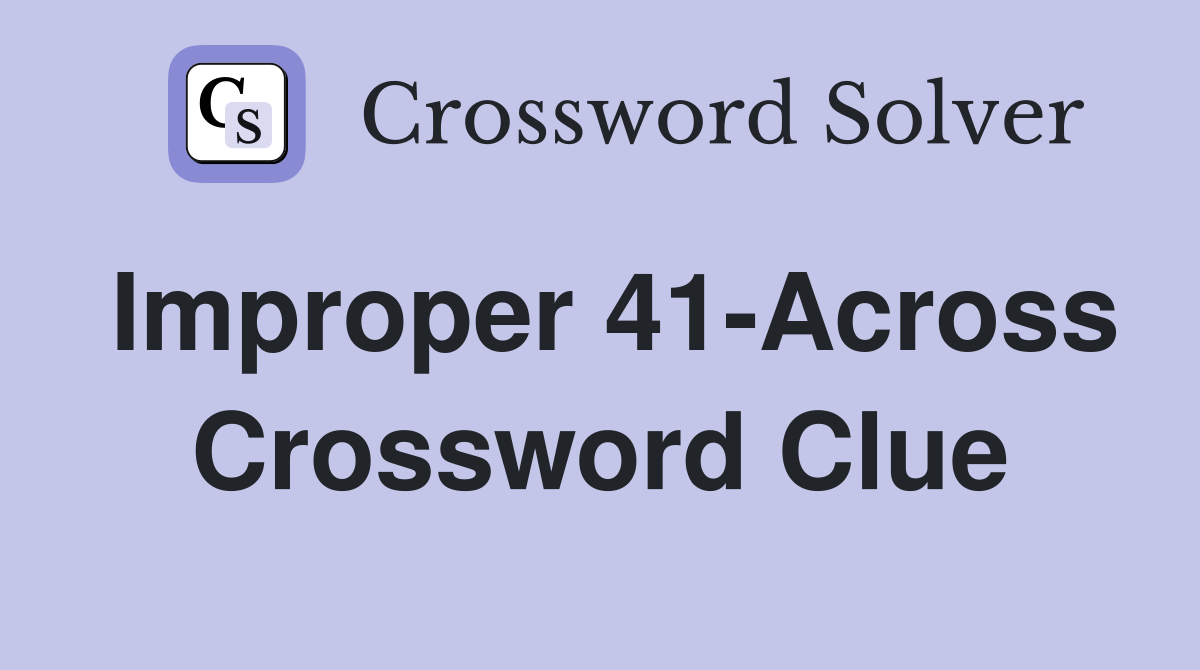 Improper 41-Across Crossword Clue